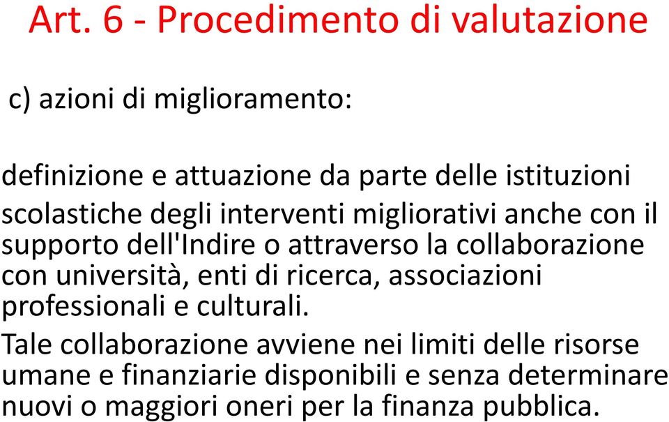 collaborazione con università, enti di ricerca, associazioni professionali e culturali.