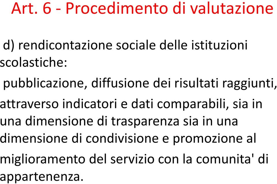 indicatori e dati comparabili, sia in una dimensione di trasparenza sia in una