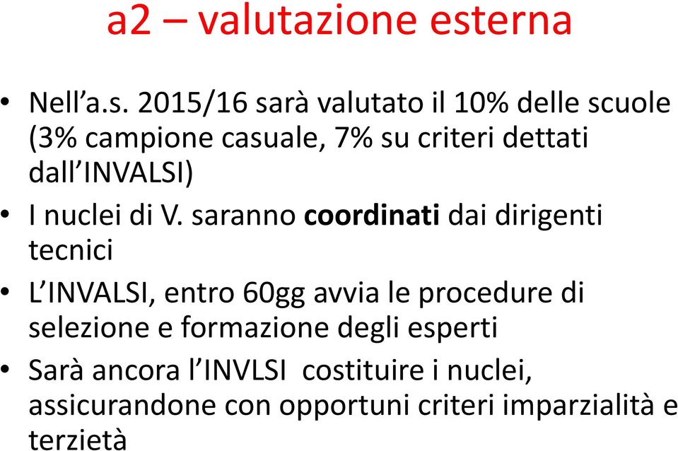 2015/16 sarà valutato il 10% delle scuole (3% campione casuale, 7% su criteri dettati dall