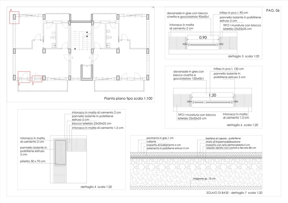 90 dettaglio 5 scala 1:20 davanzale in gres con becco civetta e gocciolatoio 120x43x1 infisso in pvc l. 120 cm pannello isolante in polistirene estruso 5 cm 6 5 Pianta piano tipo scala 1:100 1.