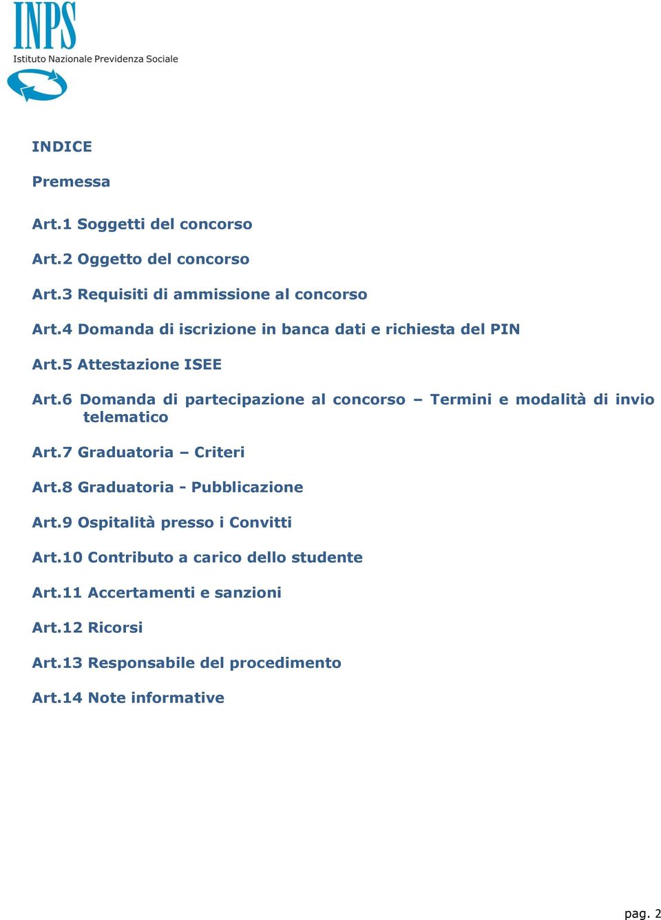 6 Domanda di partecipazione al concorso Termini e modalità di invio telematico Art.7 Graduatoria Criteri Art.