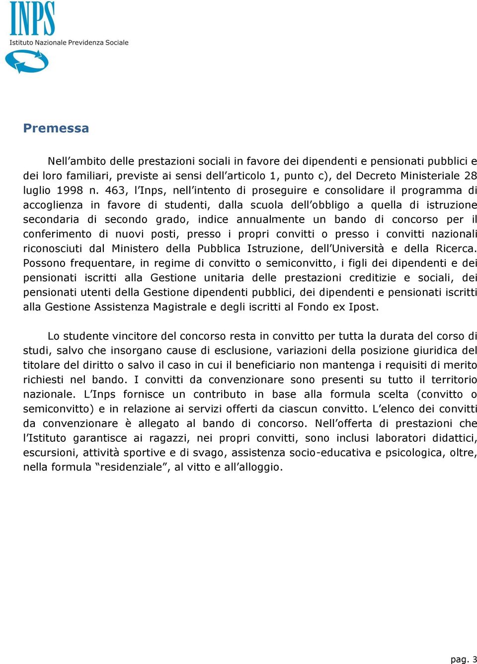 463, l Inps, nell intento di proseguire e consolidare il programma di accoglienza in favore di studenti, dalla scuola dell obbligo a quella di istruzione secondaria di secondo grado, indice