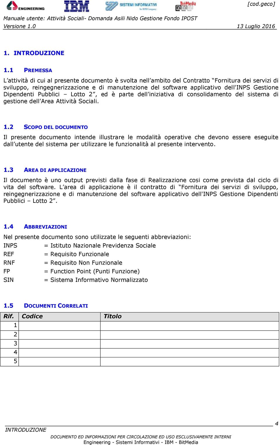 Gestione Dipendenti Pubblici Lotto 2, ed è parte dell iniziativa di consolidamento del sistema di gestione dell Area Attività Sociali. 1.