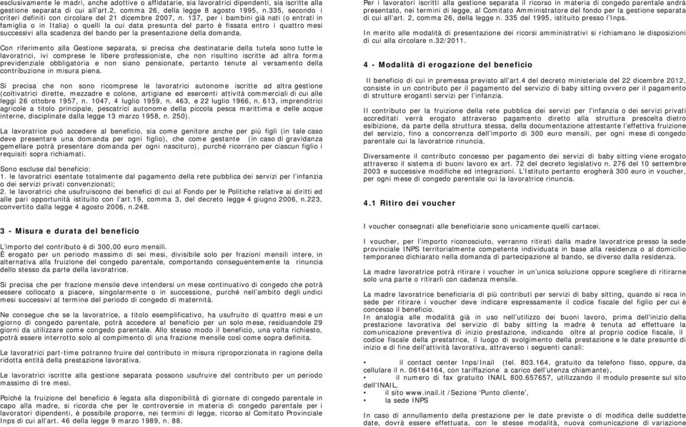 137, per i bambini già nati (o entrati in famiglia o in Italia) o quelli la cui data presunta del parto è fissata entro i quattro mesi successivi alla scadenza del bando per la presentazione della