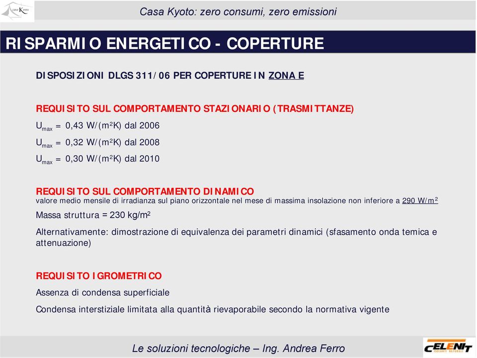 mese di massima insolazione non inferiore a 290 W/m 2 Massa struttura = 230 kg/m 2 Alternativamente: dimostrazione di equivalenza dei parametri dinamici (sfasamento