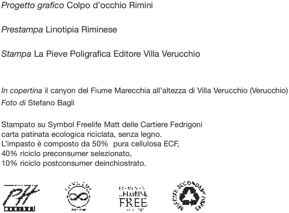 Bagli Stampato su Symbol Freelife Matt delle Cartiere Fedrigoni carta patinata ecologica riciclata, senza legno.