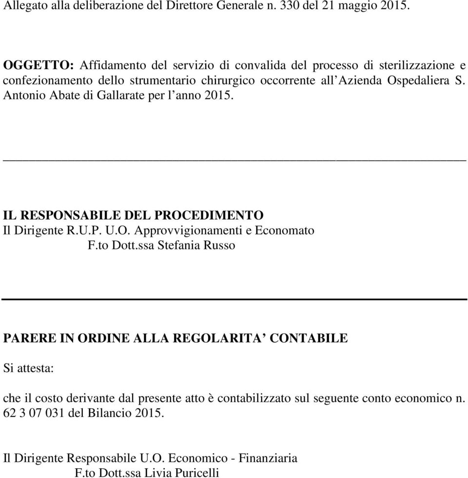 Antonio Abate di Gallarate per l anno 2015. IL RESPONSABILE DEL PROCEDIMENTO Il Dirigente R.U.P. U.O. Approvvigionamenti e Economato F.to Dott.