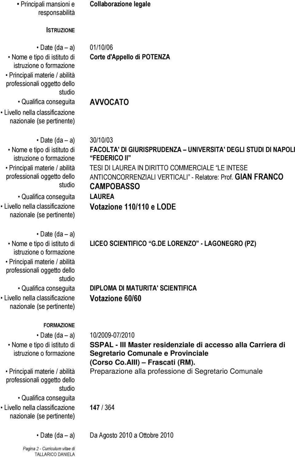 GIAN FRANCO CAMPOBASSO LAUREA Votazione 110/110 e LODE Date (da a) LICEO SCIENTIFICO G.