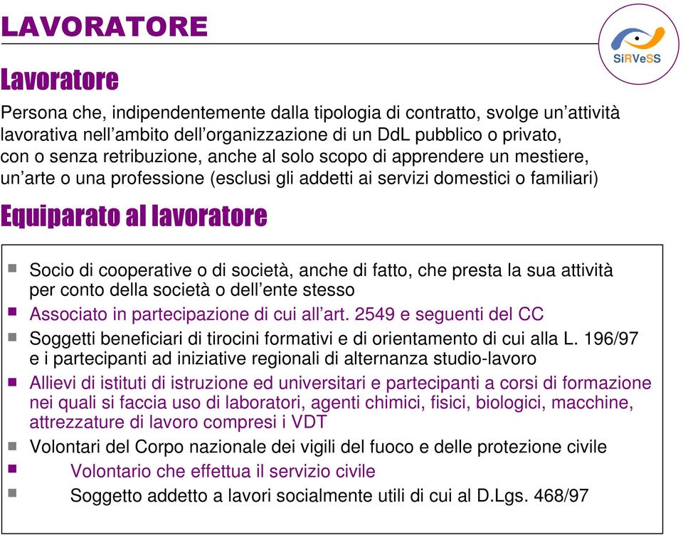 società, anche di fatto, che presta la sua attività per conto della società o dell ente stesso Associato in partecipazione di cui all art.