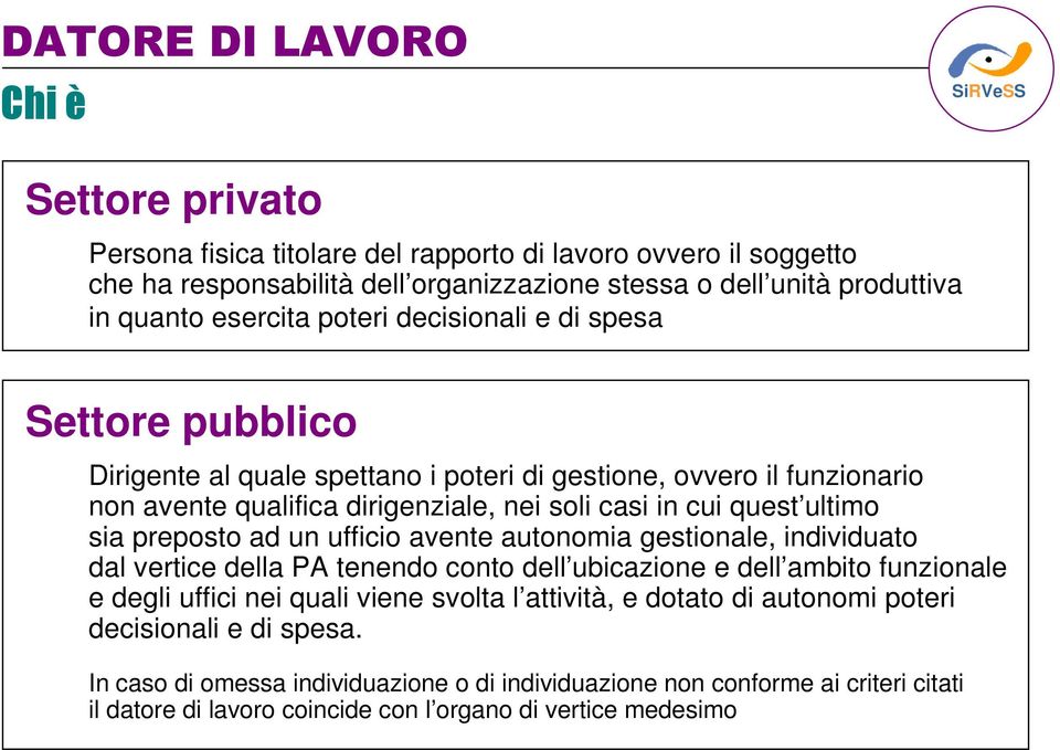 ultimo sia preposto ad un ufficio avente autonomia gestionale, individuato dal vertice della PA tenendo conto dell ubicazione e dell ambito funzionale e degli uffici nei quali viene svolta l