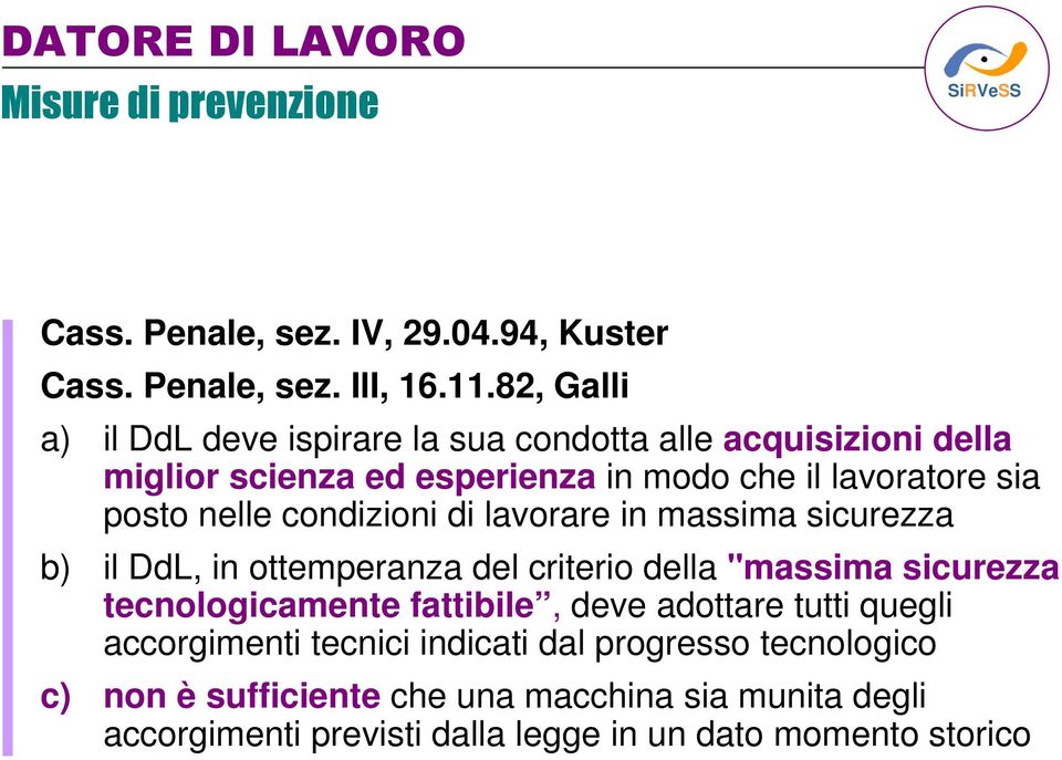 condizioni di lavorare in massima sicurezza b) il DdL, in ottemperanza del criterio della "massima sicurezza tecnologicamente fattibile, deve