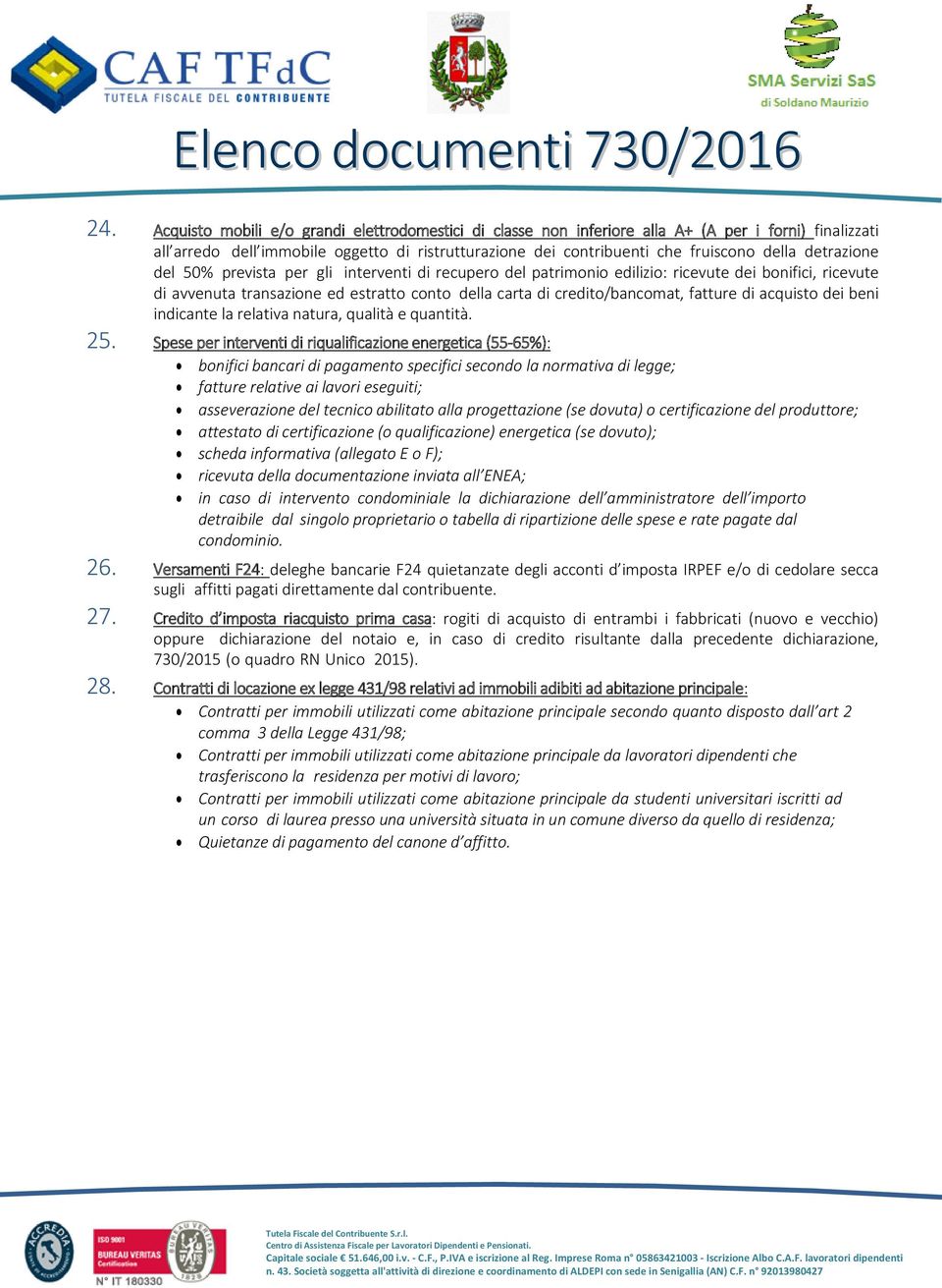 di acquisto dei beni indicante la relativa natura, qualità e quantità. 25.