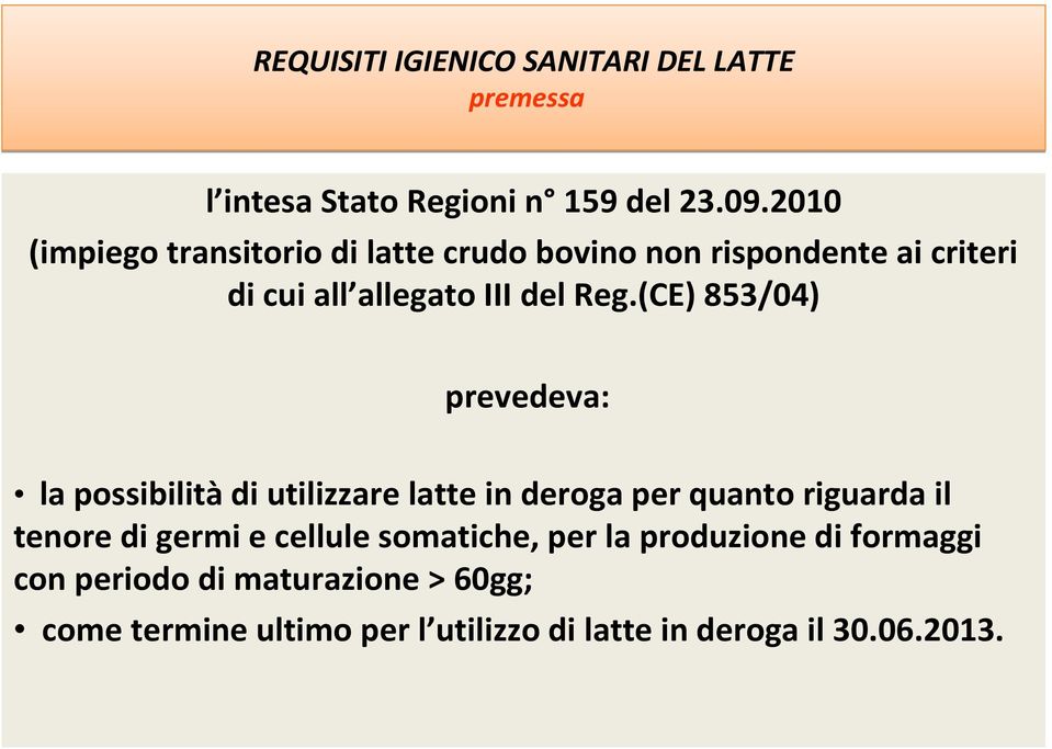 (CE) 853/04) prevedeva: la possibilitàdi utilizzare latte in deroga per quanto riguarda il tenore di germi e