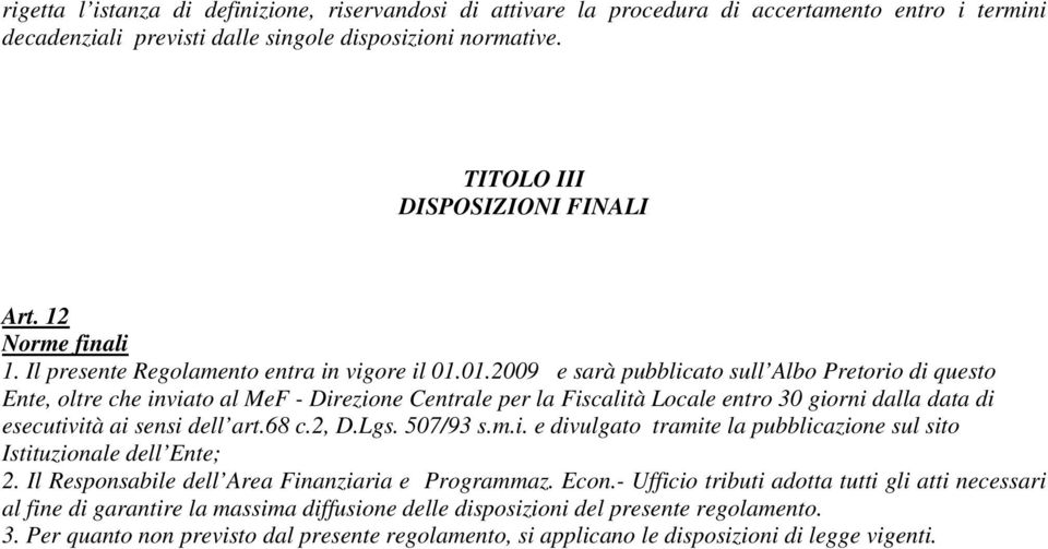 01.2009 e sarà pubblicato sull Albo Pretorio di questo Ente, oltre che inviato al MeF - Direzione Centrale per la Fiscalità Locale entro 30 giorni dalla data di esecutività ai sensi dell art.68 c.