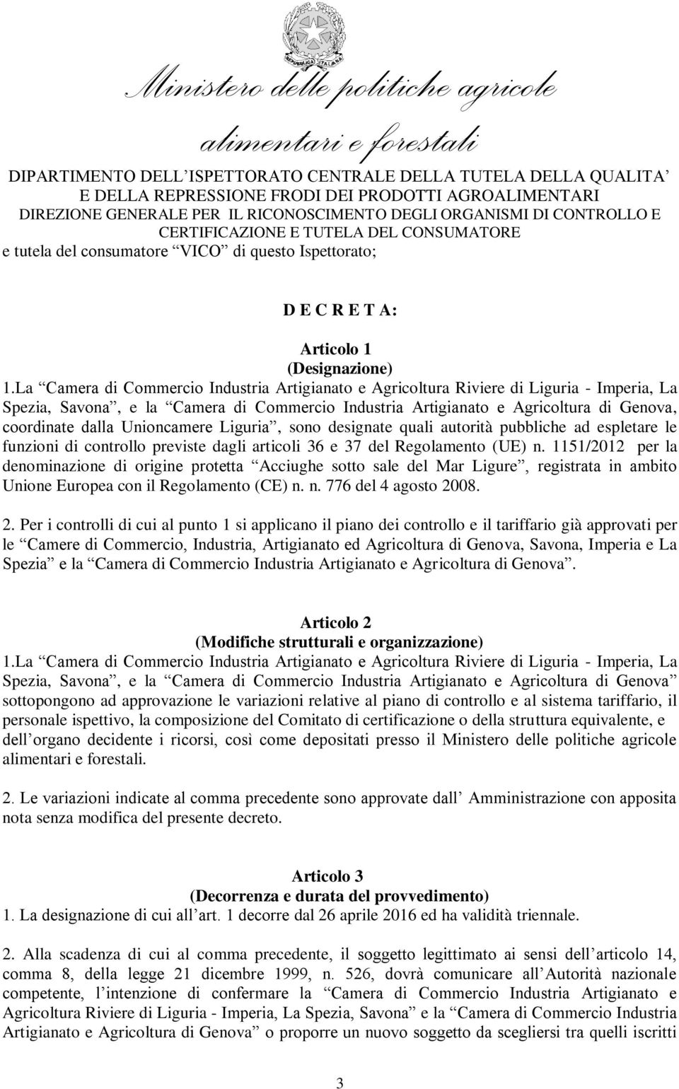Unioncamere Liguria, sono designate quali autorità pubbliche ad espletare le funzioni di controllo previste dagli articoli 36 e 37 del Regolamento (UE) n.