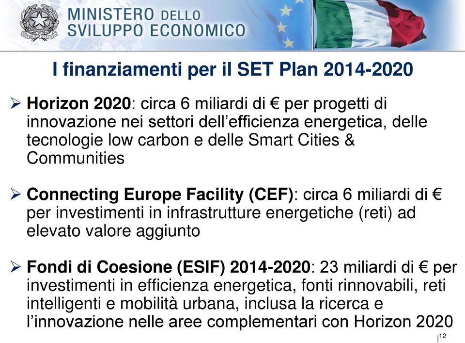 investimenti in infrastrutture energetiche (reti) ad elevato valore aggiunto Fondi di Coesione (ESIF) 2014-2020: 23 miliardi di per