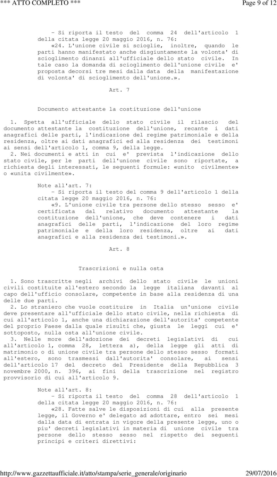 In tale caso la domanda di scioglimento dell'unione civile e' proposta decorsi tre mesi dalla data della manifestazione di volonta' di scioglimento dell'unione.». Art.