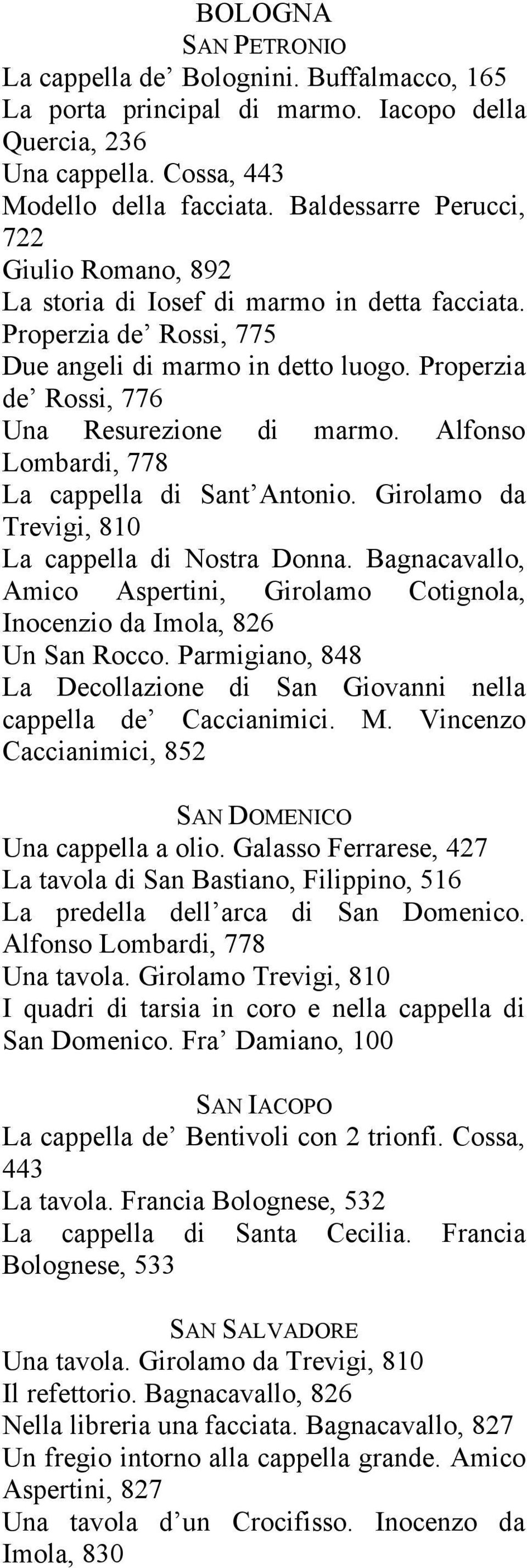 Alfonso Lombardi, 778 La cappella di Sant Antonio. Girolamo da Trevigi, 810 La cappella di Nostra Donna. Bagnacavallo, Amico Aspertini, Girolamo Cotignola, Inocenzio da Imola, 826 Un San Rocco.