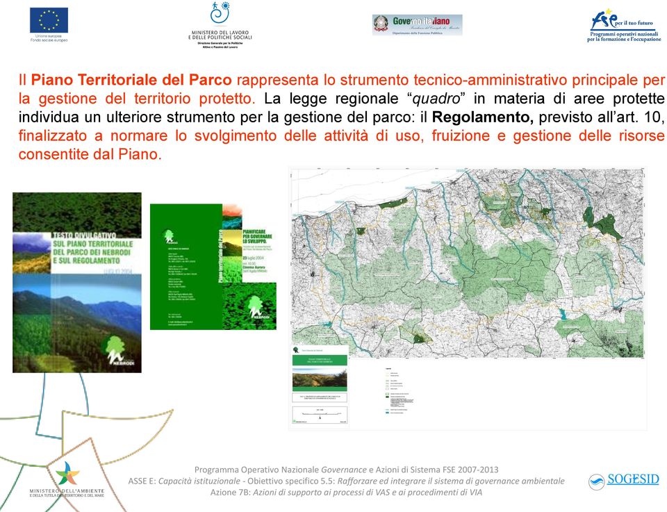 La legge regionale quadro in materia di aree protette individua un ulteriore strumento per la