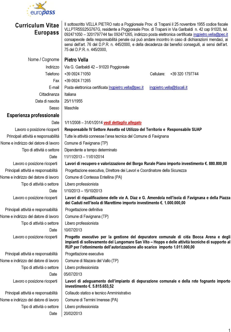 it consapevole della responsabilità penale cui può andare incontro in caso di dichiarazioni mendaci, ai sensi dell art. 76 del D.P.R. n.