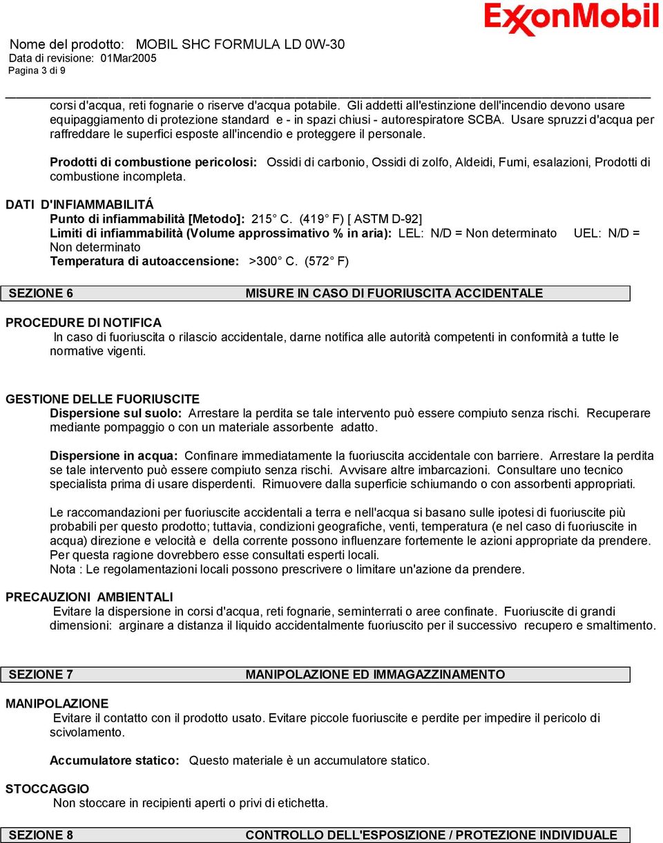 Usare spruzzi d'acqua per raffreddare le superfici esposte all'incendio e proteggere il personale.