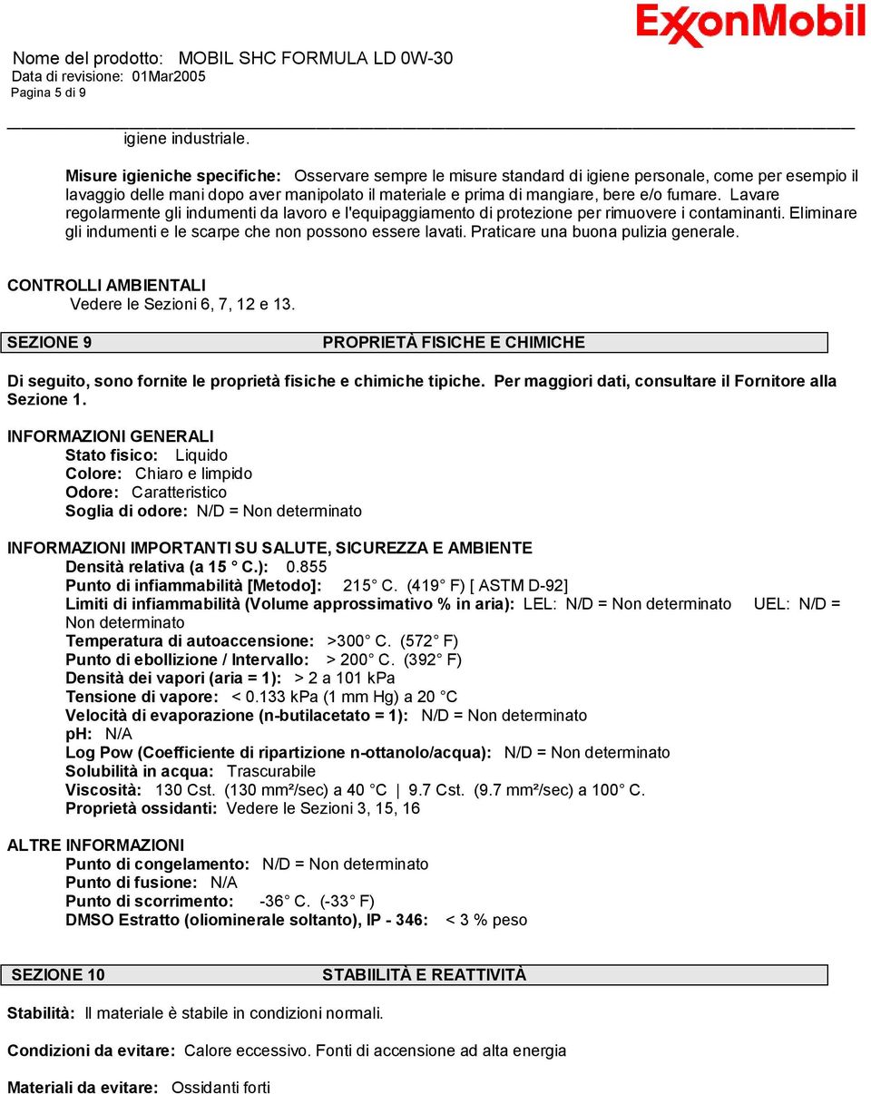 Lavare regolarmente gli indumenti da lavoro e l'equipaggiamento di protezione per rimuovere i contaminanti. Eliminare gli indumenti e le scarpe che non possono essere lavati.