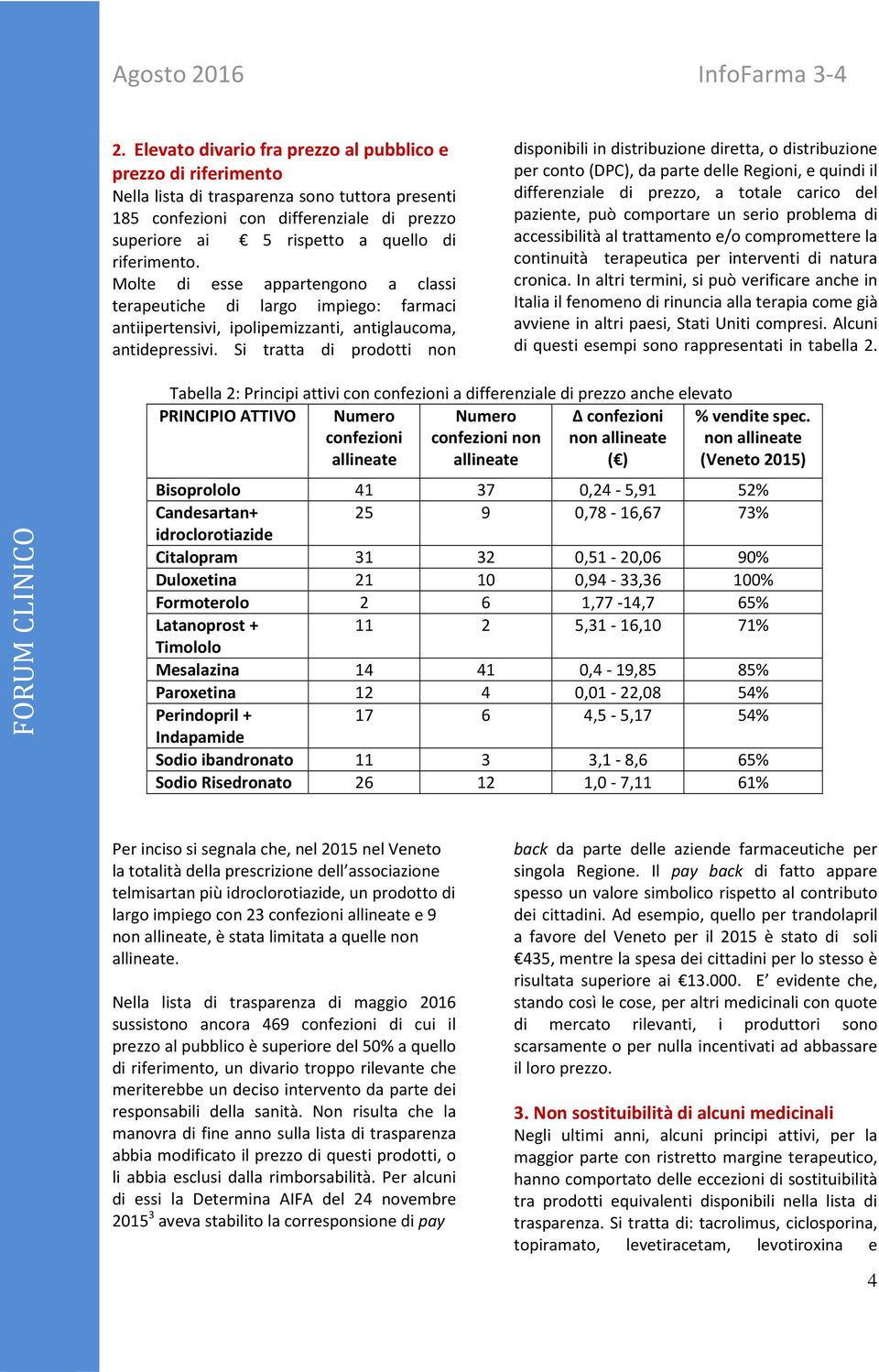 Si tratta di prodotti non disponibili in distribuzione diretta, o distribuzione per conto (DPC), da parte delle Regioni, e quindi il differenziale di prezzo, a totale carico del paziente, può