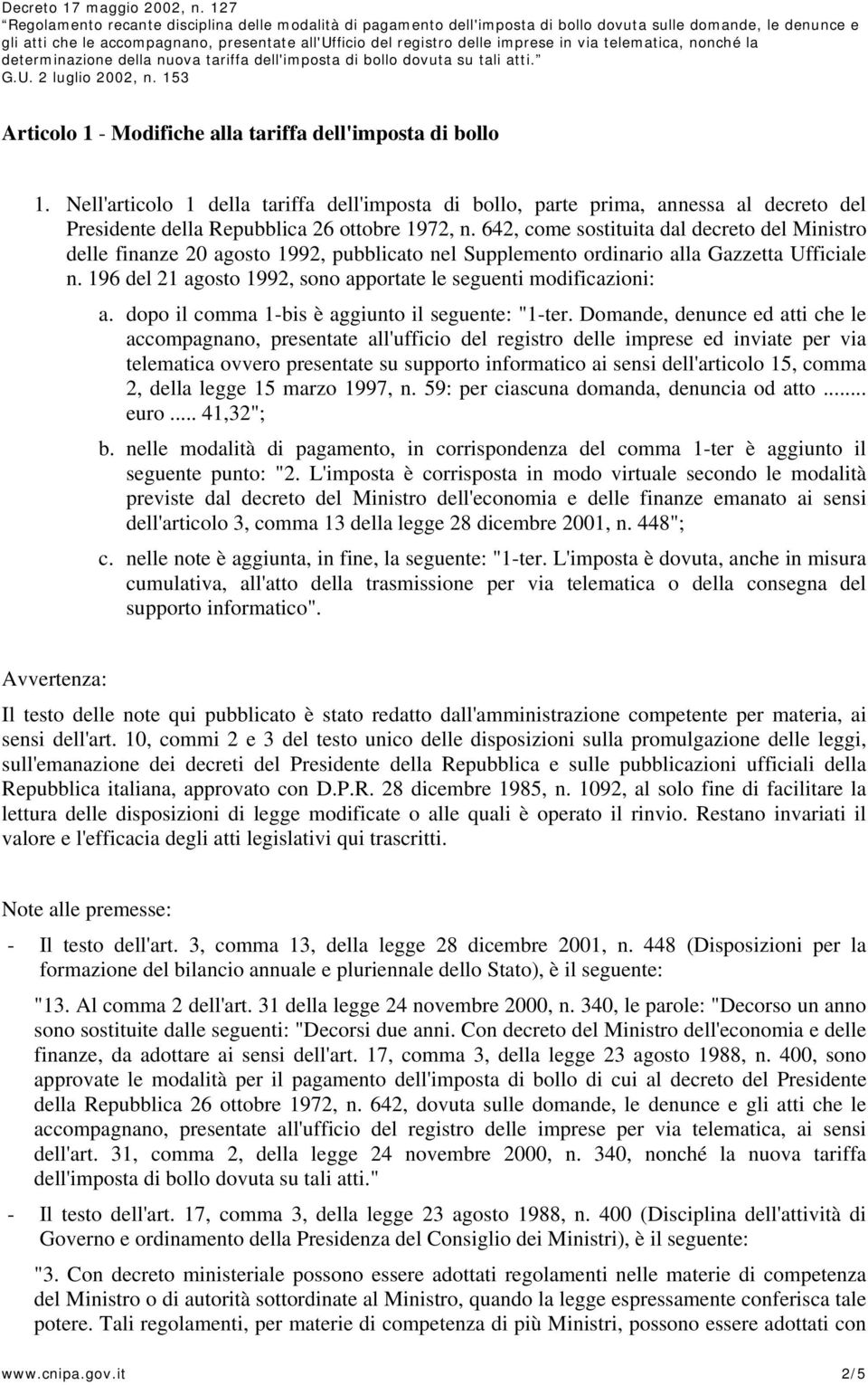 196 del 21 agosto 1992, sono apportate le seguenti modificazioni: a. dopo il comma 1-bis è aggiunto il seguente: "1-ter.