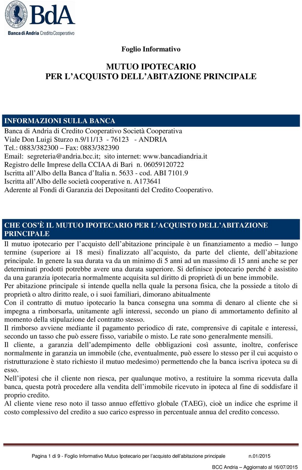 06059120722 Iscritta all Albo della Banca d Italia n. 5633 - cod. ABI 7101.9 Iscritta all Albo delle società cooperative n.