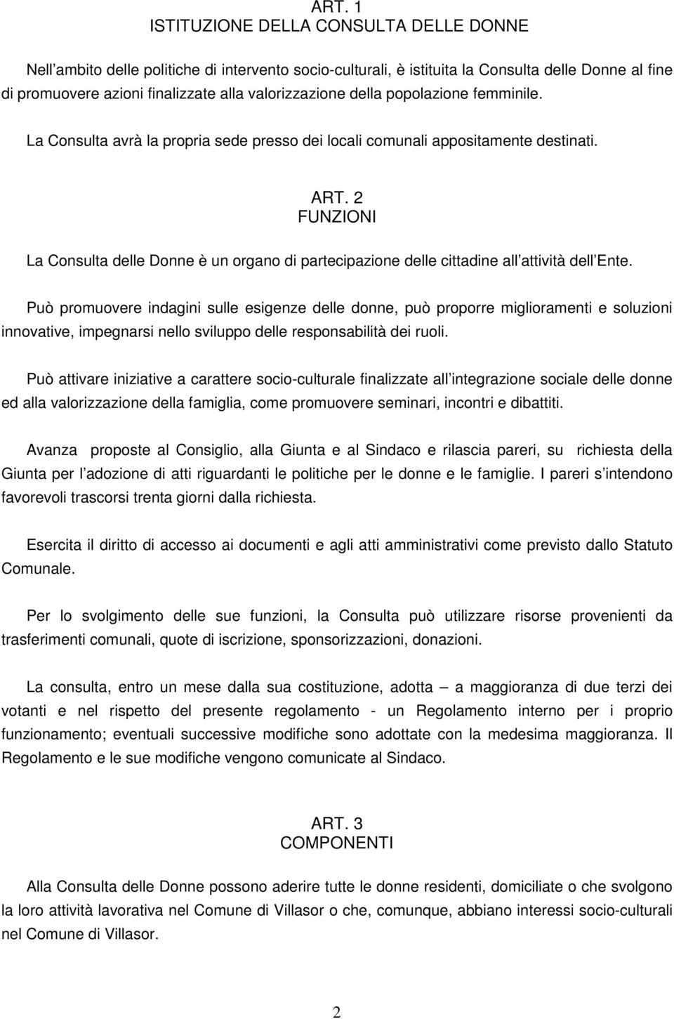 2 FUNZIONI La Consulta delle Donne è un organo di partecipazione delle cittadine all attività dell Ente.