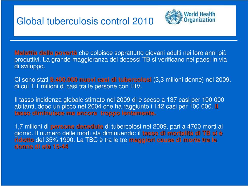 000 nuovi casi di tubercolosi (3,3 milioni donne) nel 2009, di cui 1,1 milioni di casi tra le persone con HIV.