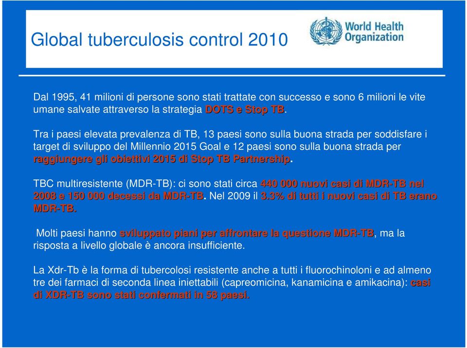 2015 di Stop TB Partnership. TBC multiresistente (MDR-TB): ci sono stati circa 440 000 nuovi casi di MDR-TB nel 2008 e 150 000 decessi da MDR-TB TB. Nel 2009 il 3.