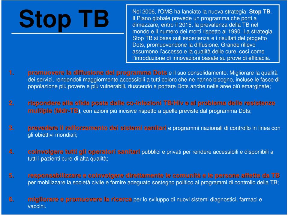 La strategia Stop TB si basa sull esperienza e i risultati del progetto Dots, promuovendone la diffusione.