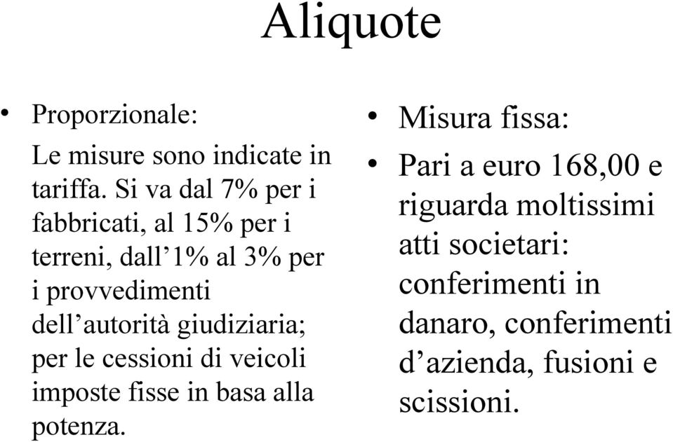 autorità giudiziaria; per le cessioni di veicoli imposte fisse in basa alla potenza.