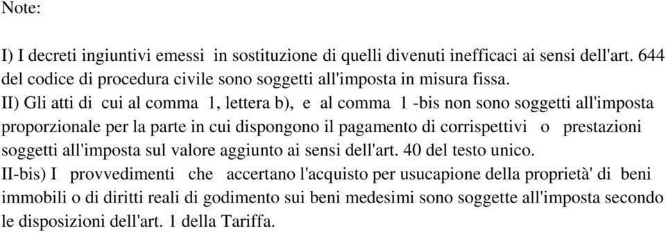 II) Gli atti di cui al comma 1, lettera b), e al comma 1 -bis non sono soggetti all'imposta proporzionale per la parte in cui dispongono il pagamento di corrispettivi