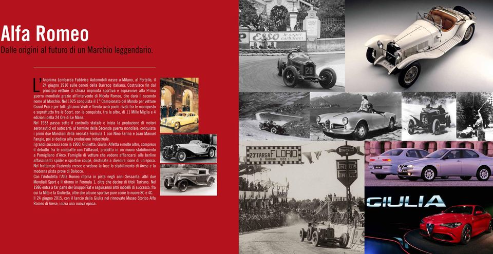 Nel 1925 conquista il 1 Campionato del Mondo per vetture Grand Prix e per tutti gli anni Venti e Trenta avrà pochi rivali fra le monoposto e soprattutto fra le Sport, con la conquista, tra le altre,