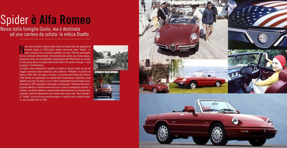 divenendo iconico ed inconfondibile ambasciatore dell Alfa Romeo nel mondo. La meccanica deriva da quella della Giulia Sprint GT mentre il design a osso di seppia è di Pininfarina.