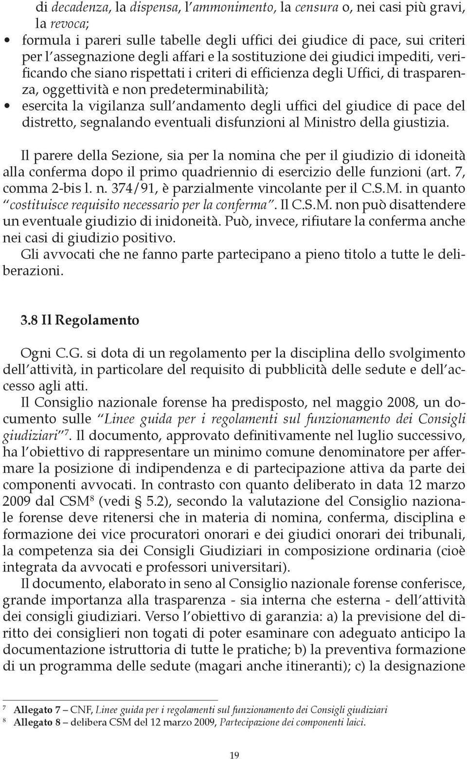 degli uffici del giudice di pace del distretto, segnalando eventuali disfunzioni al Ministro della giustizia.