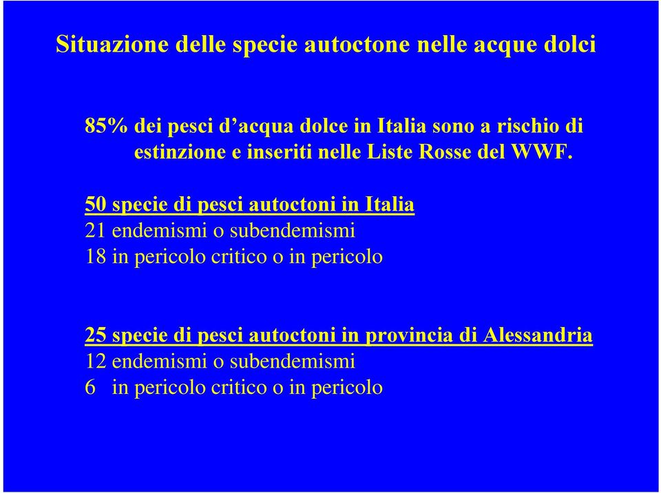 50 specie di pesci autoctoni in Italia 21 endemismi o subendemismi 18 in pericolo critico o in