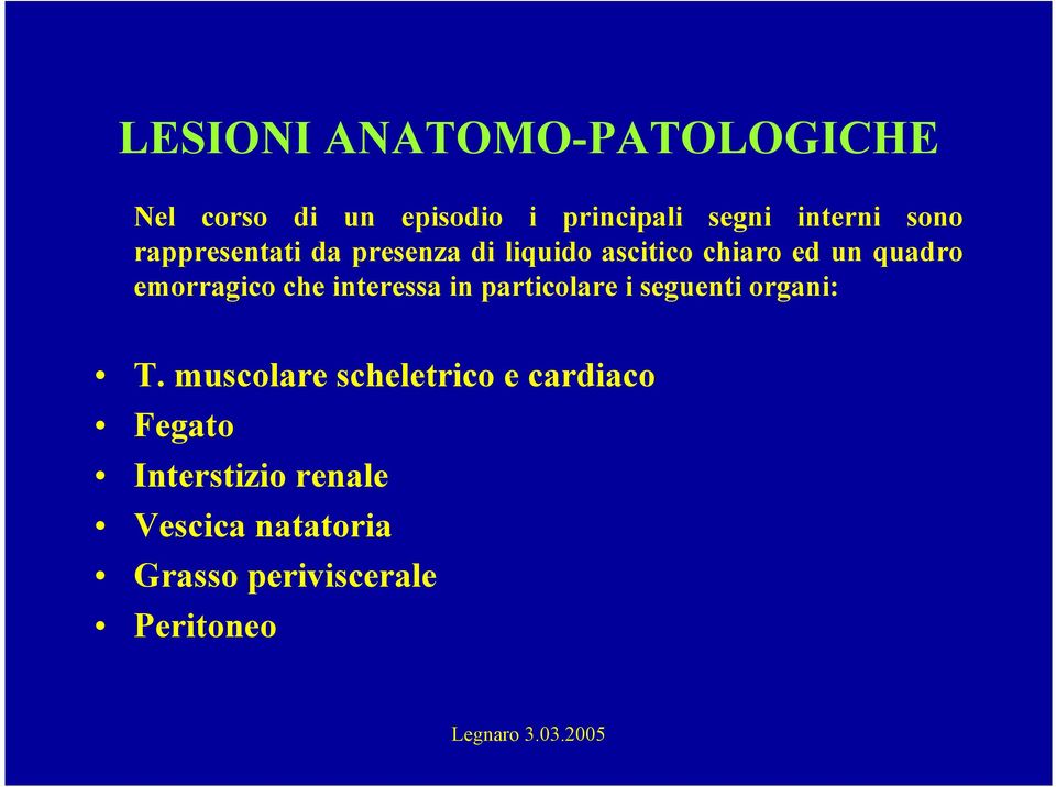 emorragico che interessa in particolare i seguenti organi: T.