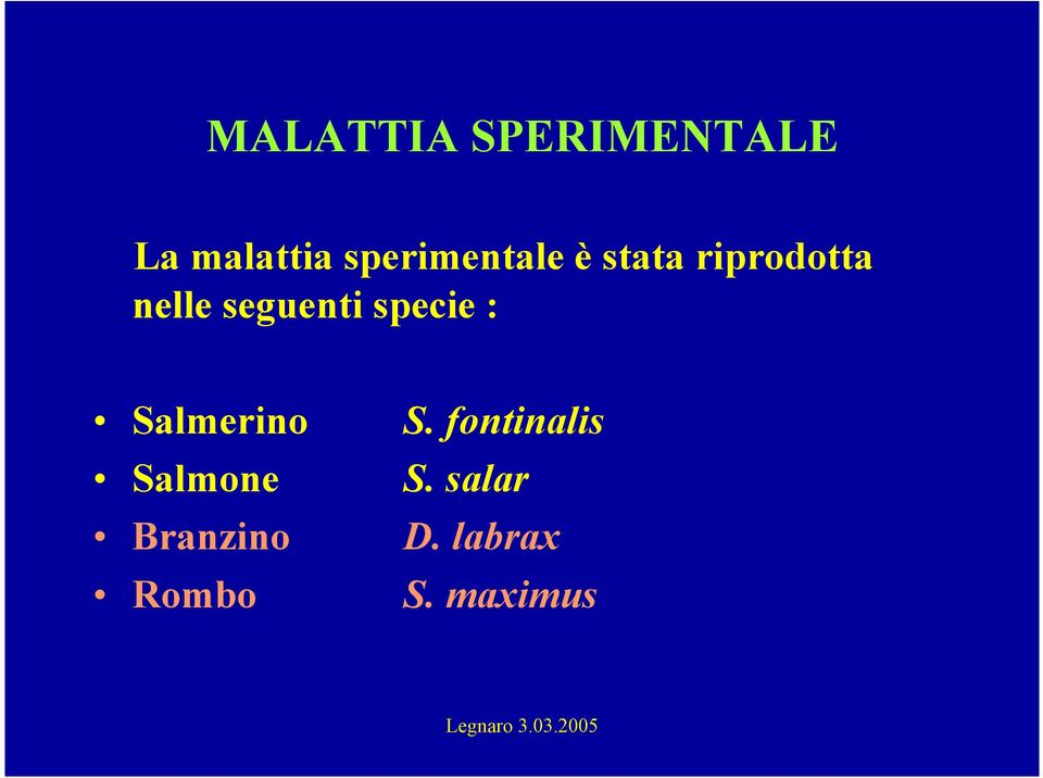 seguenti specie : Salmerino Salmone