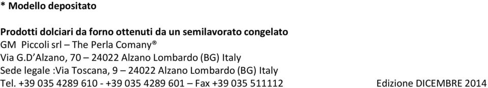 D Alzano, 70 24022 Alzano Lombardo (BG) Italy Sede legale :Via Toscana, 9