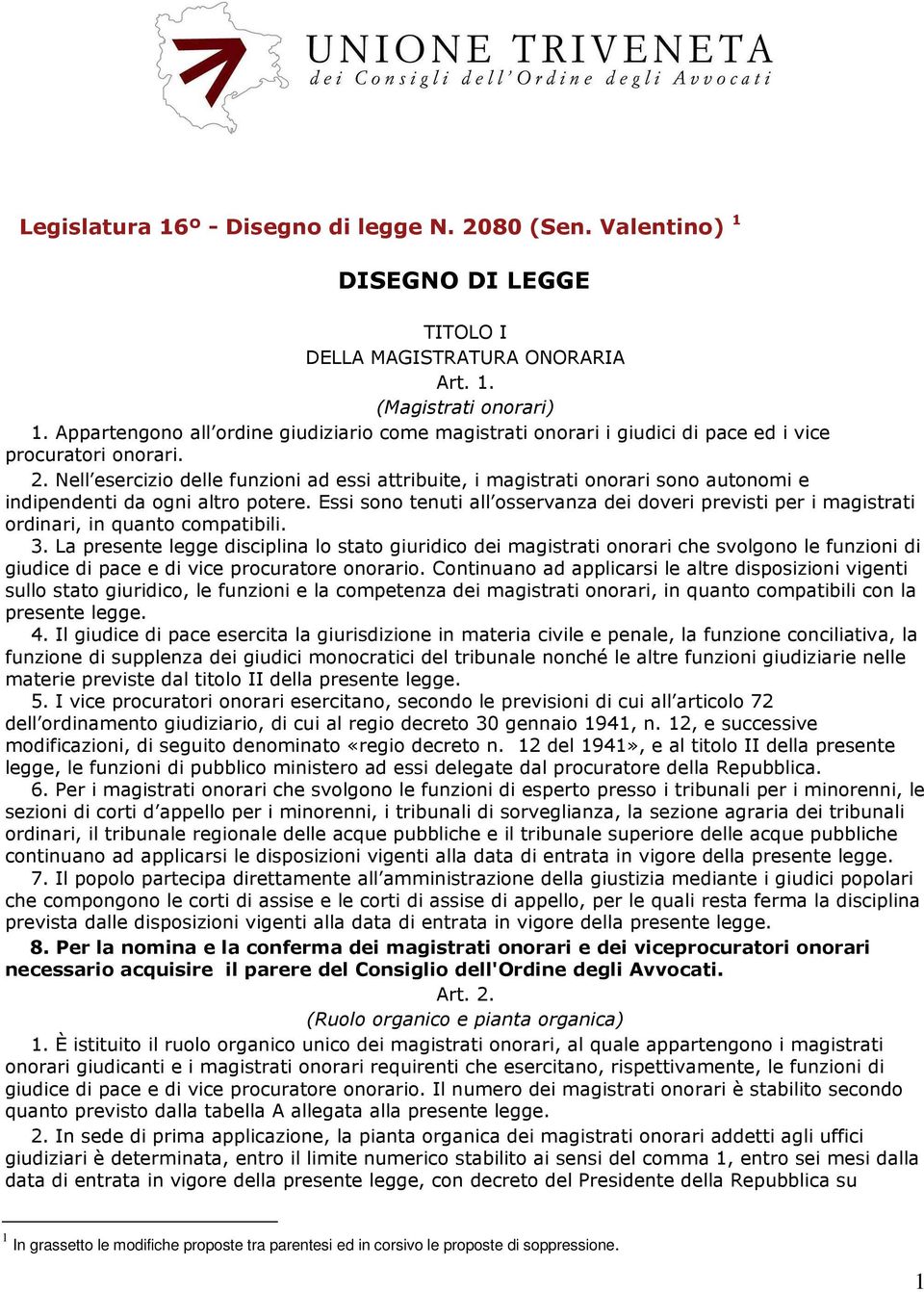 Nell esercizio delle funzioni ad essi attribuite, i magistrati onorari sono autonomi e indipendenti da ogni altro potere.