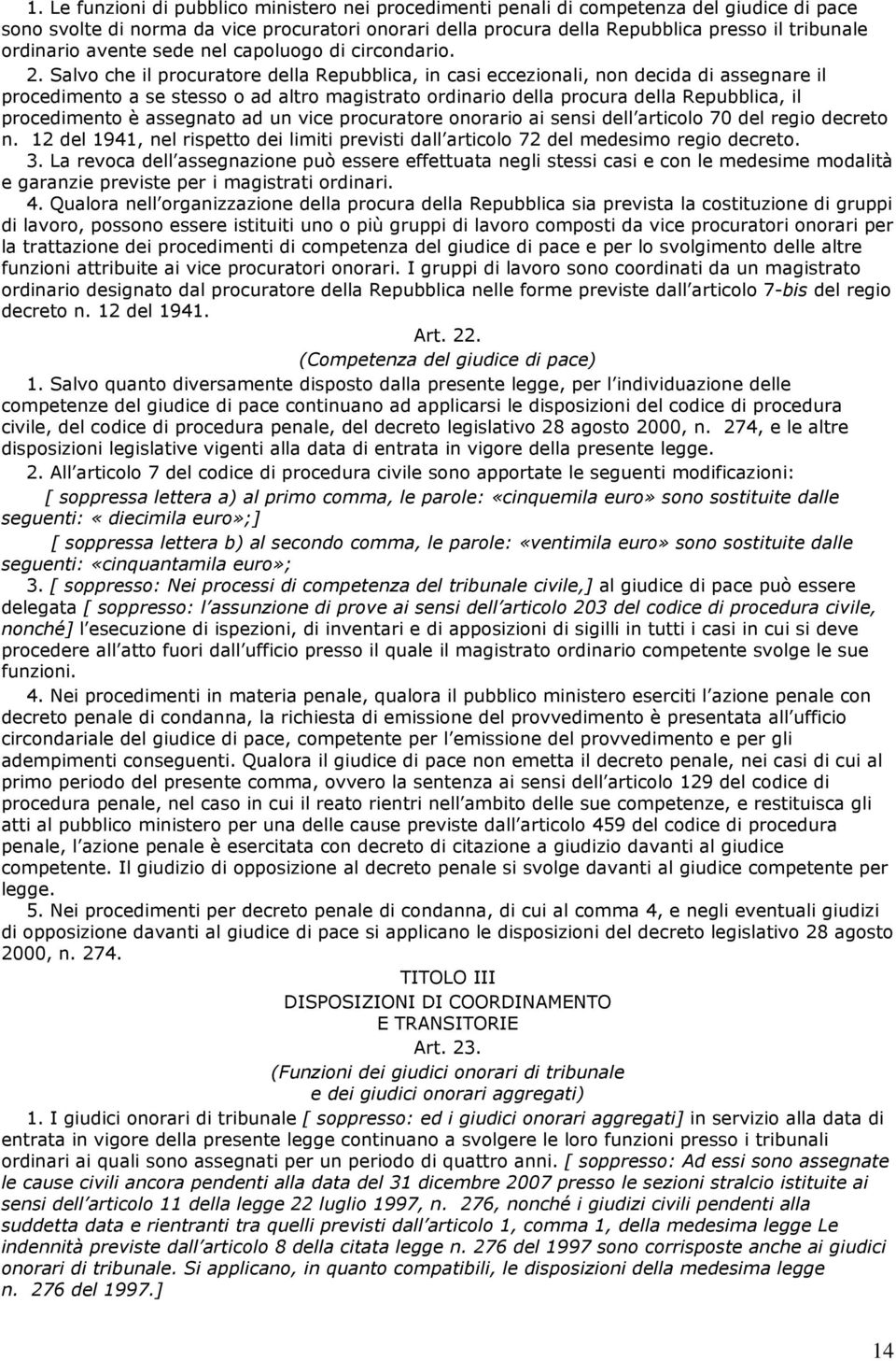 Salvo che il procuratore della Repubblica, in casi eccezionali, non decida di assegnare il procedimento a se stesso o ad altro magistrato ordinario della procura della Repubblica, il procedimento è