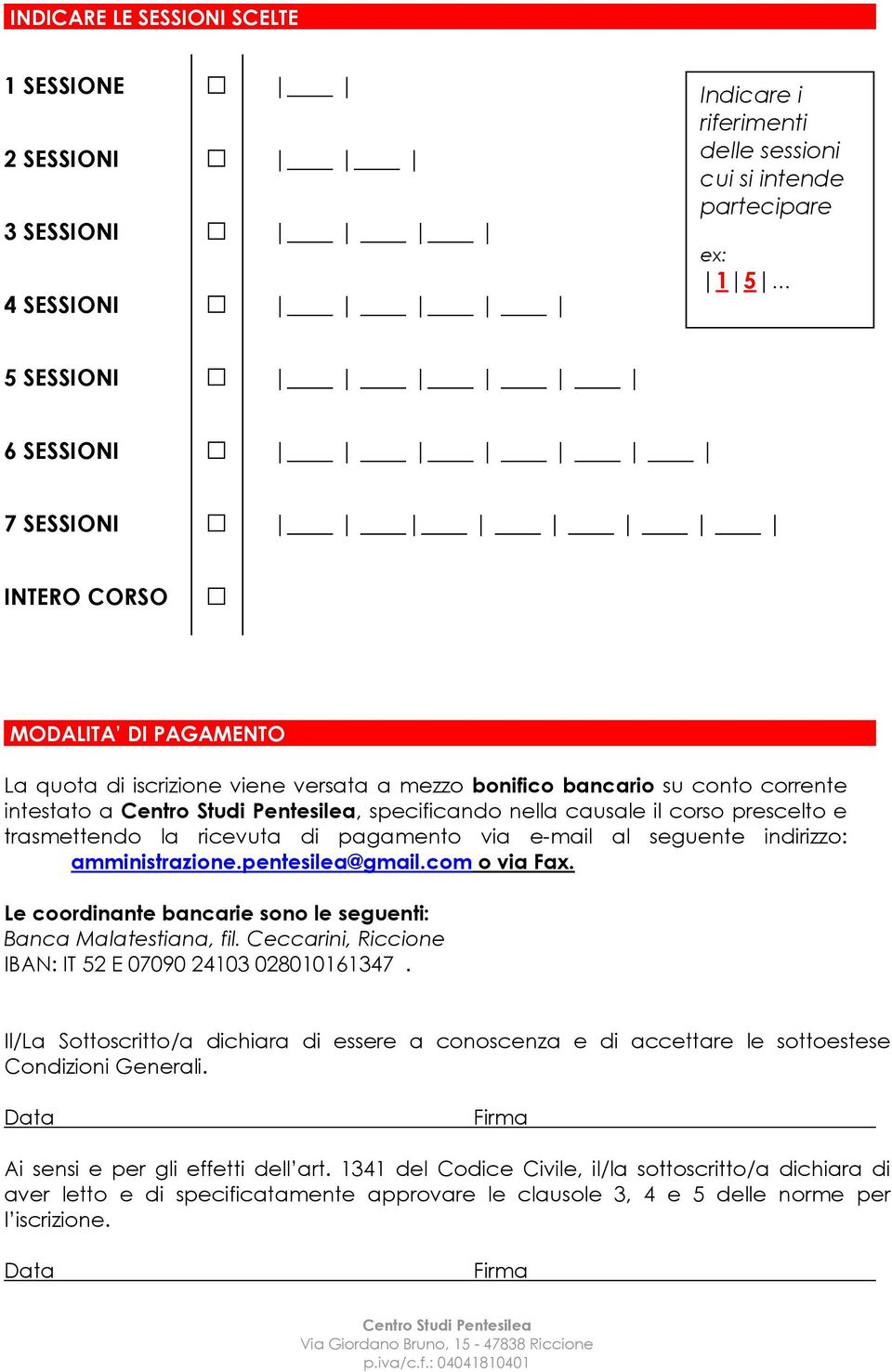 ricevuta di pagamento via e-mail al seguente indirizzo: amministrazione.pentesilea@gmail.com o via Fax. Le coordinante bancarie sono le seguenti: Banca Malatestiana, fil.