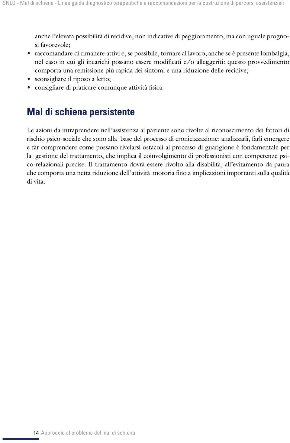 riposo a letto; consigliare di praticare comunque attività fisica.