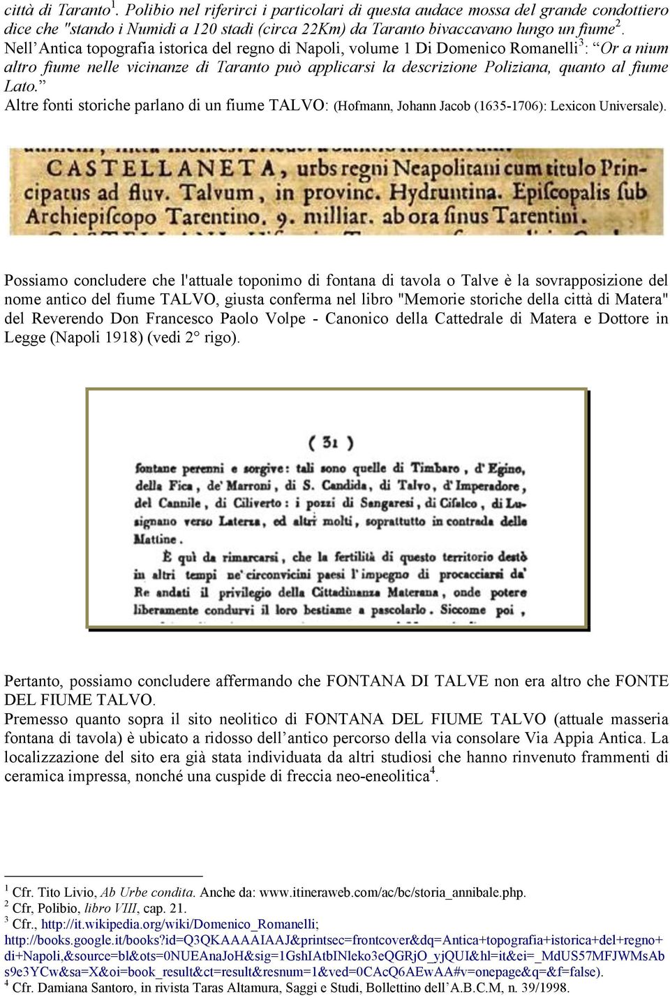 Altre fonti storiche parlano di un fiume TALVO: (Hofmann, Johann Jacob (1635-1706): Lexicon Universale).