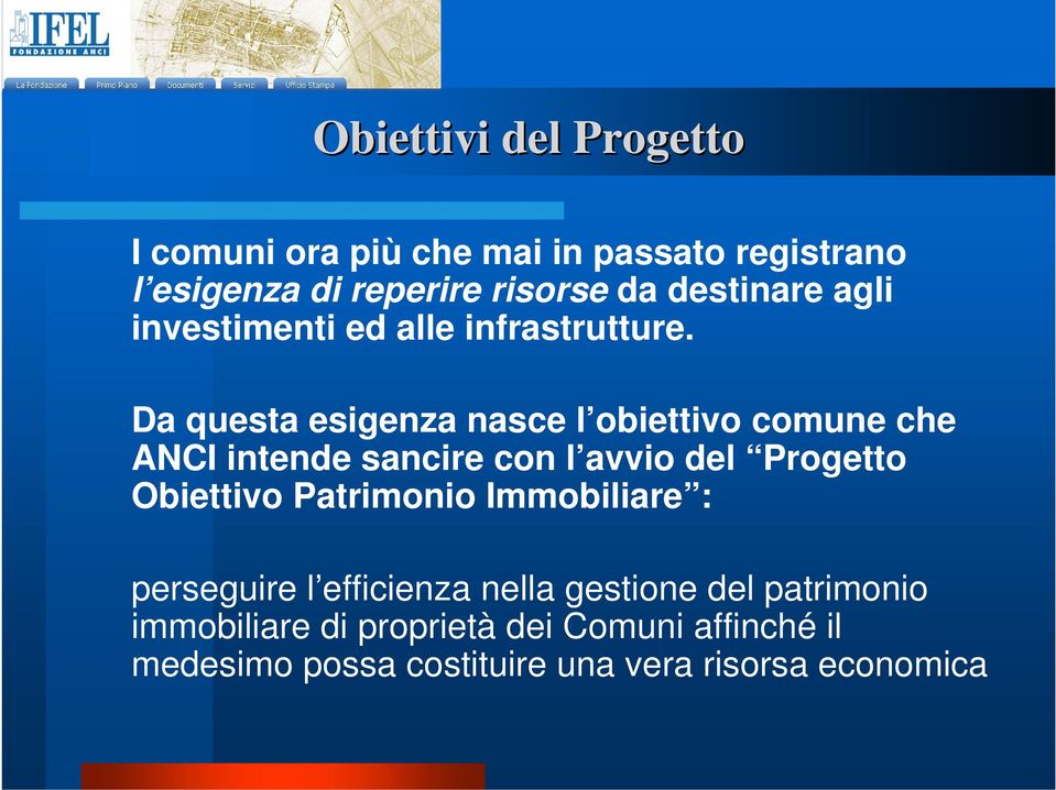 Da questa esigenza nasce l obiettivo comune che ANCI intende sancire con l avvio del Progetto Obiettivo