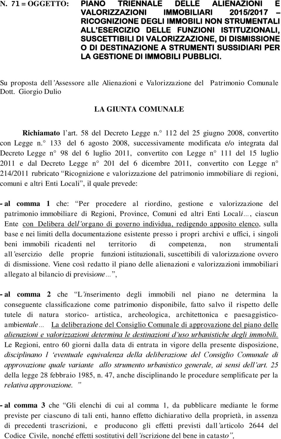 Giorgio Dulio LA GIUNTA COMUNALE Richiamato l art. 58 del Decreto Legge n. 112 del 25 giugno 2008, convertito con Legge n.