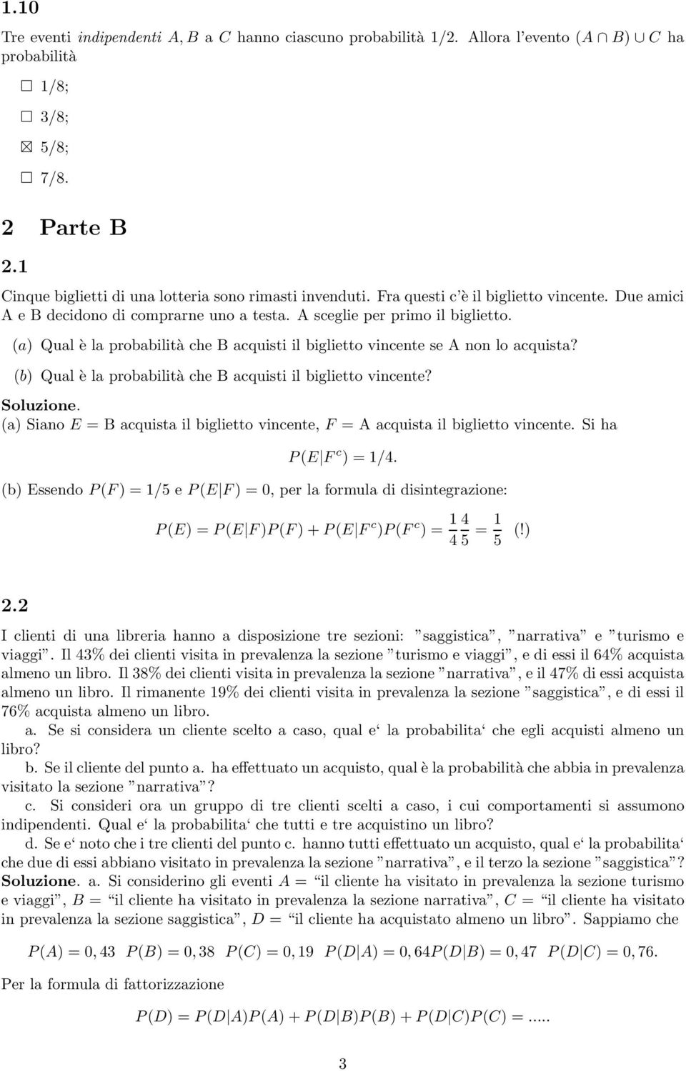 (a) Qual è la probabilità che B acquisti il biglietto vincente se A non lo acquista? (b) Qual è la probabilità che B acquisti il biglietto vincente? Soluzione.